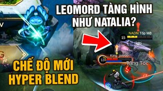 MLBB | Chế độ Mới THẬP CẨM (Hyper Blend): LEOMORD 4 Skill? CÓ TÀNG HÌNH CỦA NATALIA??? | Tốp Mỡ