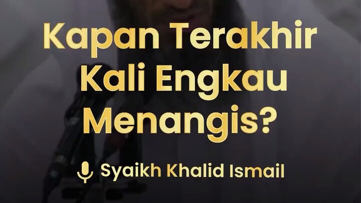 Kapan engkau terakhir menangis