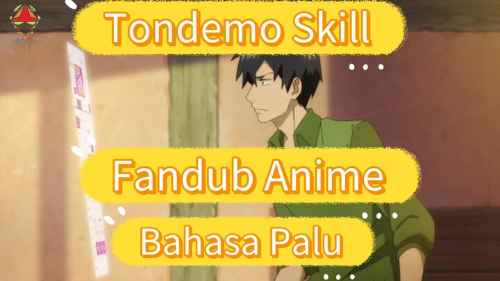 Fandub Bahasa Palu Tondemo Skill "Kemampuan Unik ku di Dunia Isekai adalah Belanja?"