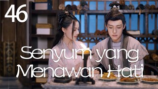 【INDO SUB】Episod 46丨Senyum yang Menawan Hati丨A Heart Captivating Smile