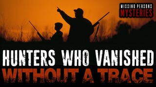 10 Hunters who VANISHED Without A Trace