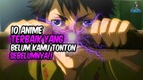 PASTI BELUM KAMU TONTON!! Inilah 10 Anime Terbaik yang Belum Kamu Tonton Sebelumnya!