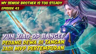 KEKUATAN OVERPOWER PEDANG DEWA DARI DEWI YUN XIAO | MY SENIOR BROTHER IS TOO STEADY | EPS 43