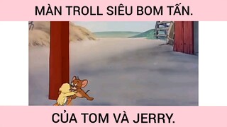 Màn Troll Siêu Bom Tấn Của Tom Và Jerry