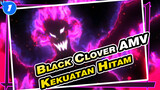 Kekuatan Hitam Tidak Memiliki Batas! | Black Clover / Anime / AMV_1