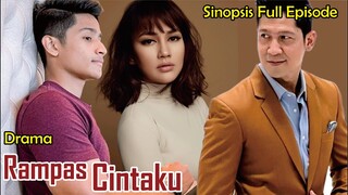 Sinopsis Drama Rampas Cintaku Full Episode