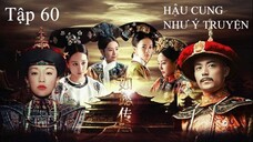 Hậu Cung Như Ý Truyện - Tập 60 | Lồng Tiếng