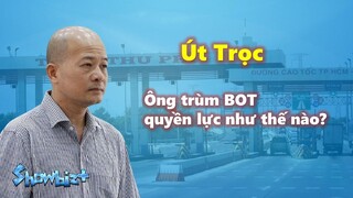 Tiểu sử Út Trọc - Ông trùm BOT quyền lực như thế nào