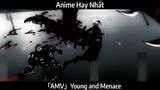 AMV Young And Menace Hay Nhất