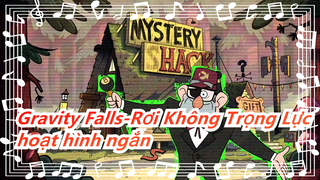 [Gravity Falls-Rơi Không Trọng Lực] Tổng hợp hoạt hình ngắn_D