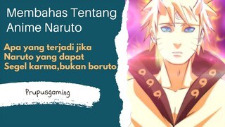 apa yang terjadi jika Naruto yang dapat segel karma,bukan boruto