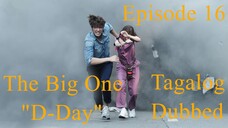 The Big One "D-Day" Episode 16 Tagalog Dubbed