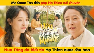 MẸ QUAN TÂN ĐẾN GẶP HẠ THIÊN NÓI CHUYỆN, HỨA TỔNG BIẾT TIN HẠ THIÊN ĐƯỢC CẦU HÔN || HẠ THIÊN KHI YÊU