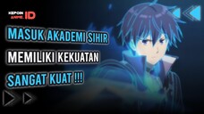 5 REKOMENDASI ANIME MC MASUK KE AKADEMI SIHIR MEMILIKI KEKUATAN YANG SANGAT KUAT