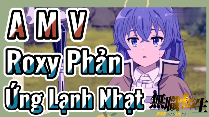 [Thất Nghiệp Chuyển Sinh] AMV | Roxy Phản Ứng Lạnh Nhạt