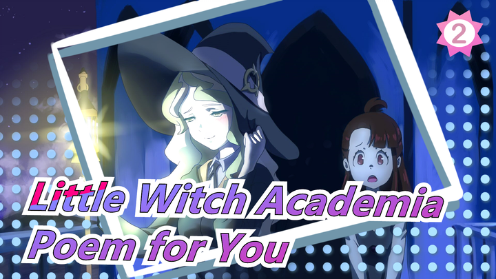 Little Witch Academia|[Hand Drawn MAD/Daiana&Akko]I present you with poems instead of letters_B2