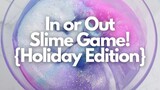 IN OR OUT SLIME GAME 💦 HOLIDAY EDITION