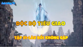 Độc bộ tiêu giao_Tập 51-Lâu rồi không gặp