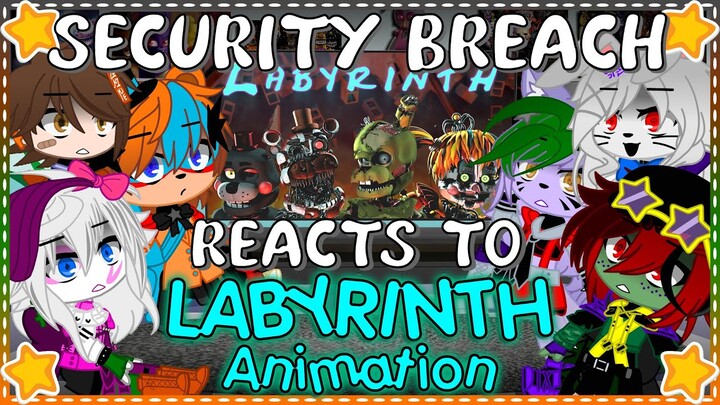 Security Breach Reacts To Labyrinth (Remake) || FNAF || [Gacha Club]