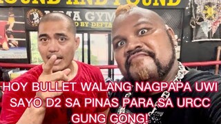 HOY! @Boss Bullet Ang Bumangga Giba WALANG NAGPAPA UWI SAYO D2 SA PINAS PARA SA @URCC MMA GUNG GONG!