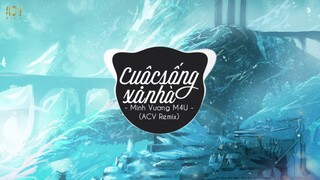 Cuộc Sống Xa Nhà (ACV Remix) - Minh Vương M4U | Nhạc Trẻ Remix Tik Tok Gây Nghiện Hiện Nay