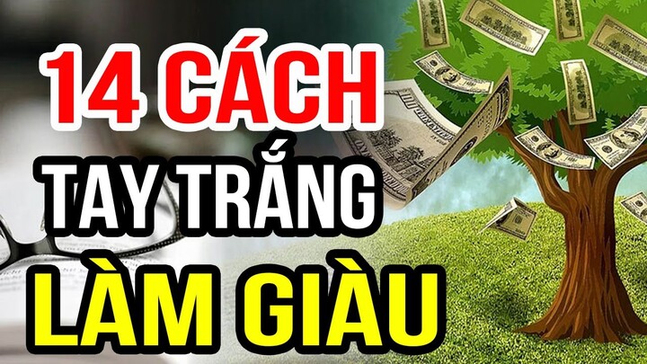 99% Người Làm Thuê Không Biết 14 Cách Làm Giàu Từ 2 Bàn Tay Trắng  2019-2020