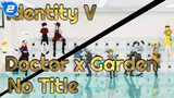 Doctor x Gardener "No Title" | Identity V_2