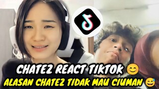 CHATEZ REACT TIKTOK || ALASAN CHATEZ TIDAK MAU CIUMAN