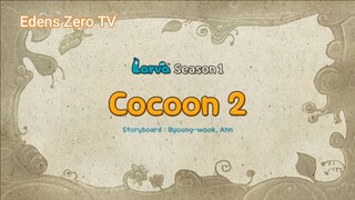 Larva 1 (Ep 19) Cocoon 2 #Larva1