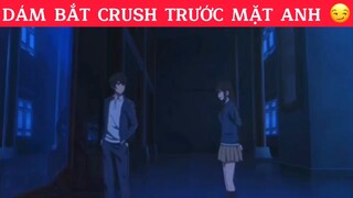 Dám bắt crush trước mặt anhh 😏 #animehaymoingay