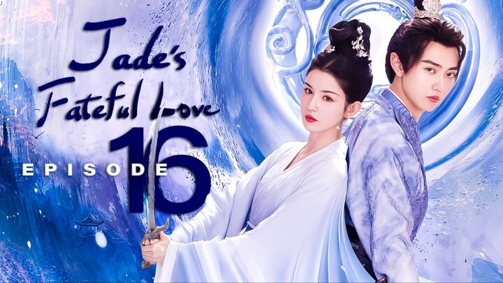 🇨🇳EP16 Jade's Fateful Love (2024)