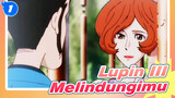 [Lupin III]"Aku Akan Melindungimu Dengan Nyawaku Sebelum Kau Berkata 'Aku Mencintaimu'"_1