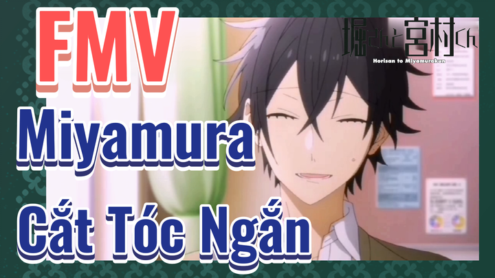 [Horimiya] FMV | Miyamura Cắt Tóc Ngắn