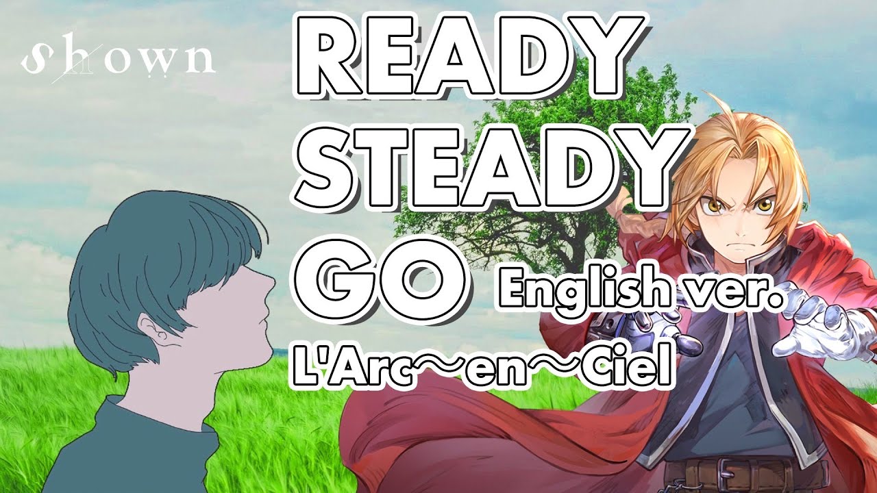 Fullmetal Alchemist Ready Steady Go English Cover By Shown 鋼の錬金術師 L Arc En Ciel Bilibili