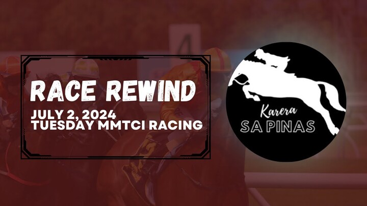 RACE REWIND | JULY 2, 2024 | TUESDAY MMTCI RACING | Karera Sa Pinas