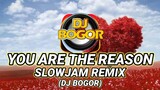 YOU ARE THE REASON (SLOWJAM REMIX ) DJ BOGOR