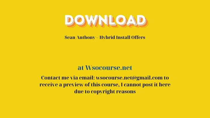 Sean Anthony – Hybrid Install Offers – Free Download Courses