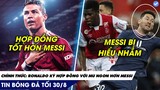 TIN BÓNG ĐÁ TỐI 30/8: RONALDO CHÍNH THỨC HOÀN TẤT ĐỒNG VỚI MU, MESSI TỪ CHỐI ĐỔI ÁO VỚI ĐỐI THỦ