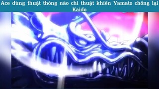 Ace dùng thuật thông não chi thuật khiến Yamato chống lại Kaido