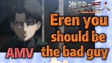 [Attack on Titan]  AMV | Eren you should be the bad guy
