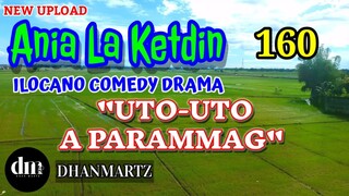 ILOCANO COMEDY DRAMA | UTO-UTO A PARAMMAG | ANIA LA KETDIN 160 | NEW UPLOAD