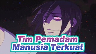 [Tim Pemadam] Manusia Terkuat