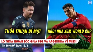 TIN BÓNG ĐÁ 15/11| Lộ thỏa thuận SỐC giữa PSG và Argentina về Messi - Ronaldo nguy cơ TẠCH World Cup