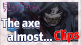 [Mieruko-chan]  Clips | The axe almost...