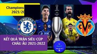 Kết quả trận tranh siêu cúp châu âu 2021 Chelsea vs Villarreal