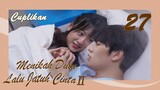 【INDO SUB】[Cuplikan] EP 27丨Menikah Dulu Lalu Jatuh CintaⅡ丨Married First Then Fall In LoveⅡ