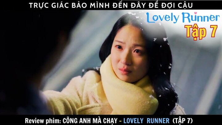 Review phim: Cõng Anh Mà Chạy tập 7 - Lovely Runner | Nữ chính ngược thời gian, giải cứu thanh xuân