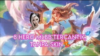 kalian ga usah insecure kalo ga punya skin,8 Hero ini cantik tanpa skin!!!🥵💓