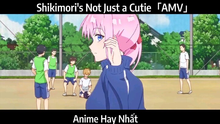 Shikimori's Not Just a Cutie「AMV」Hay Nhất