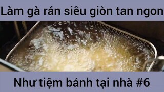 Làm gà rán siêu giòn tan ngon như tiệm bánh tại nhà #6